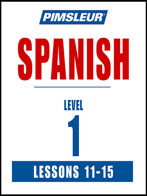 Title details for Pimsleur Spanish Level 1 Lessons 11-15 by Pimsleur - Available
